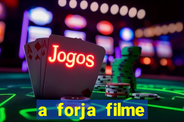 a forja filme completo dublado topflix